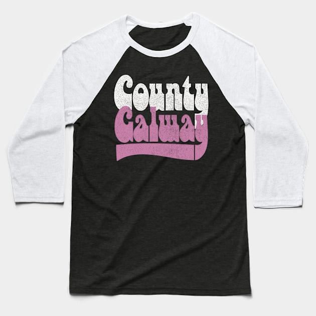 County Galway / Retro Faded-Style Typography Design Baseball T-Shirt by feck!